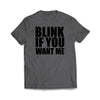 Blink If You Want Me Charcoal T-Shirt - We Got Teez