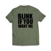 Blink If You Want Me Military Green T-Shirt - We Got Teez