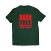 "Born Free Taxed to Death" Forest Green T-Shirt - We Got Teez