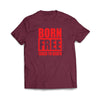 "Born Free Taxed to Death" Maroon T-Shirt - We Got Teez