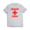 Orgasm Donor T-Shirt - We Got Teez