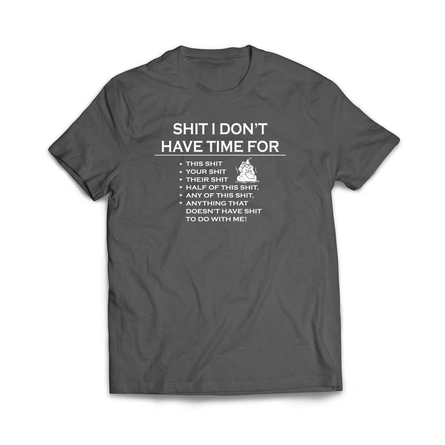 Sh!t I don't have time for T-Shirt