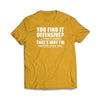 You Find It Offensive, I Find It Funny, That's Why I'm Happier T-Shirt