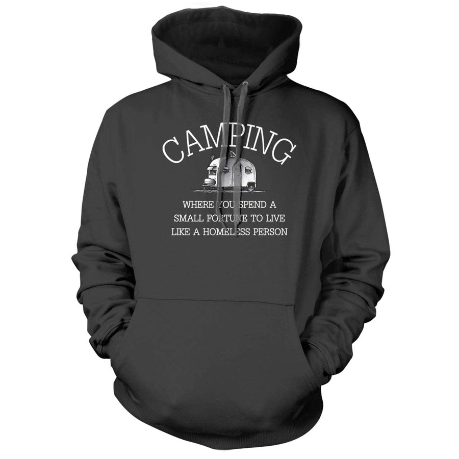 Camping - Spend a fortune to live like you're homeless Hoodie