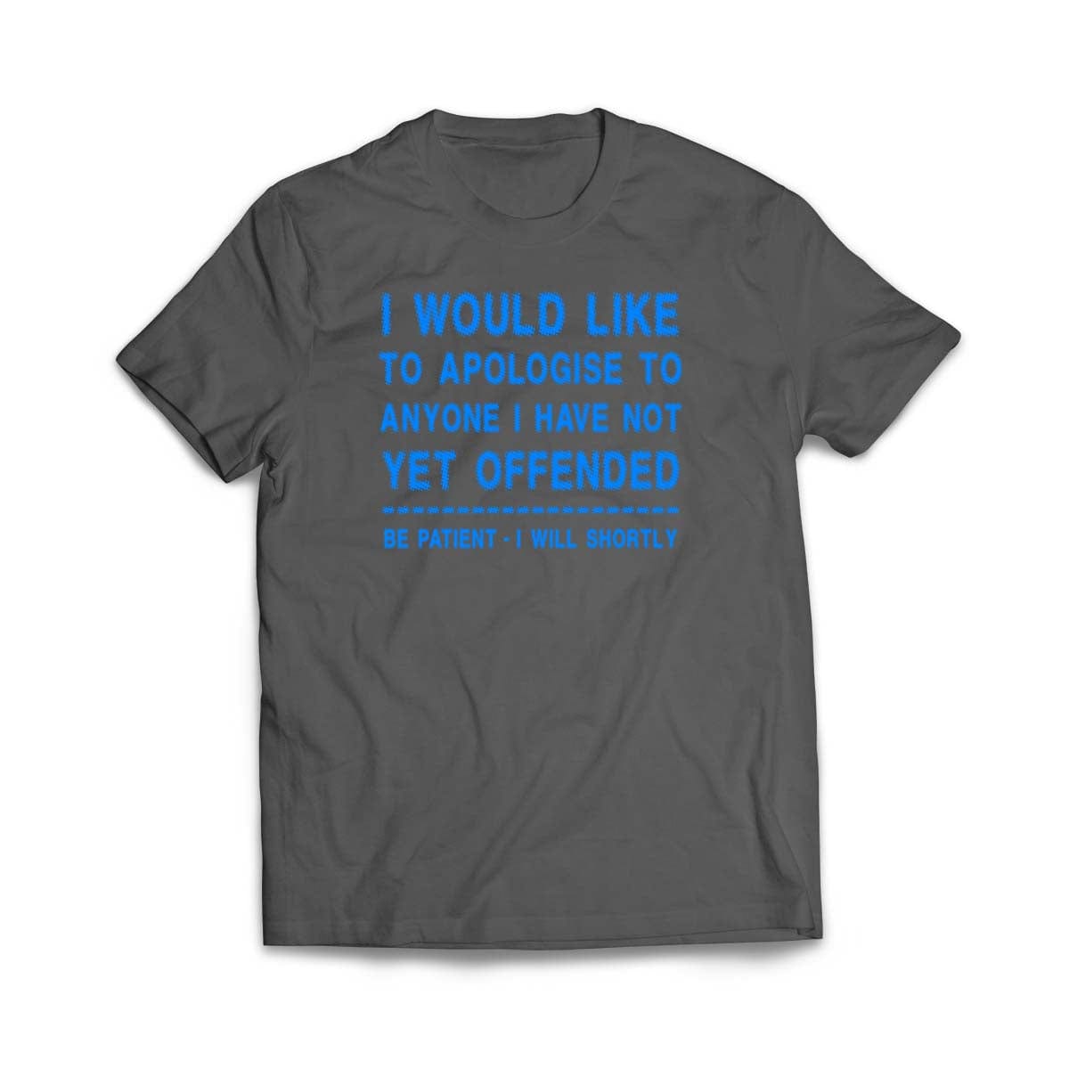 Apologize to Anyone I Have Not Yet Offended T-Shirt