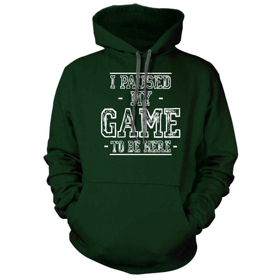 I Paused My Game to Be Here Hoodie