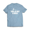 This is not a Drill  T-Shirt