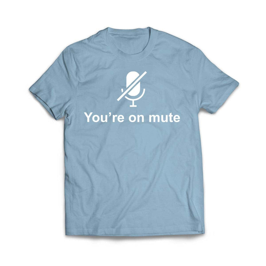 You're on Mute T-Shirt