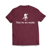 You're on Mute T-Shirt