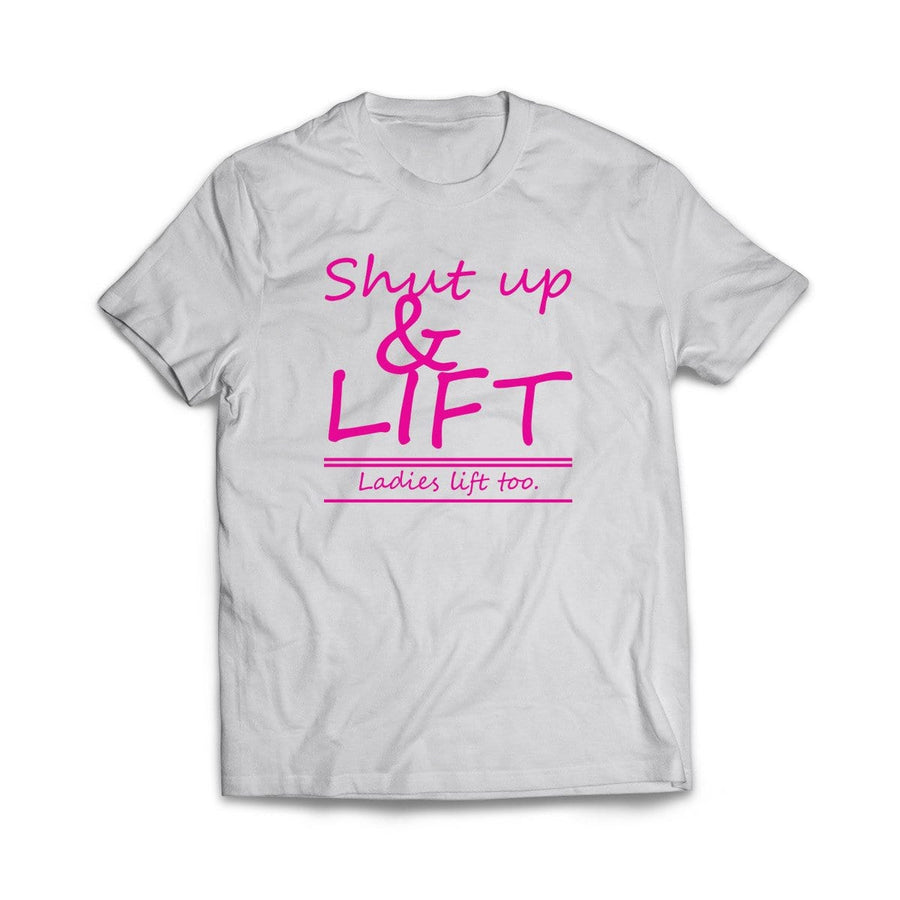 Shut Up and Lift T-Shirt - We Got Teez