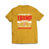 If You Don't Like Trump T-Shirt - we got teez