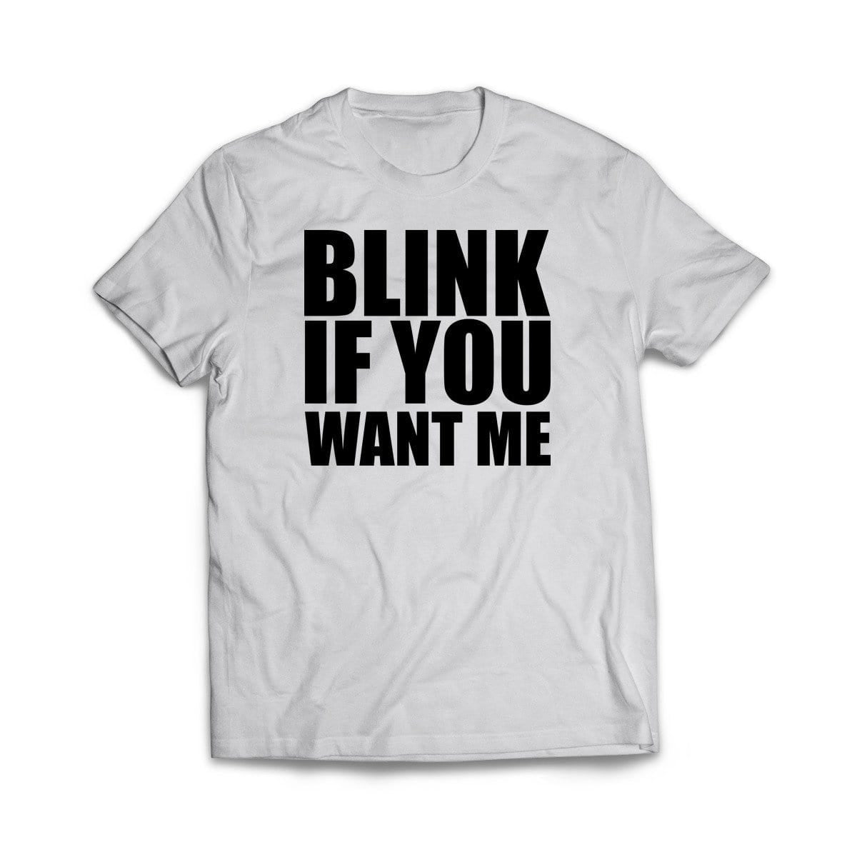 Blink If You Want Me White T-Shirt - We Got Teez