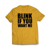 Blink If You Want Me Gold T-Shirt - We Got Teez