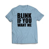 Blink If You Want Me Light Blue T-Shirt - We Got Teez