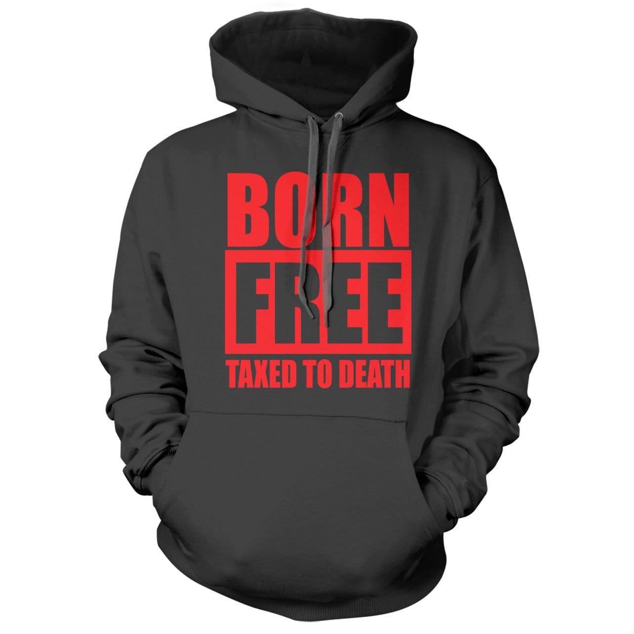 Born Free Taxed to Death Charcoal Hoodie - we got teez