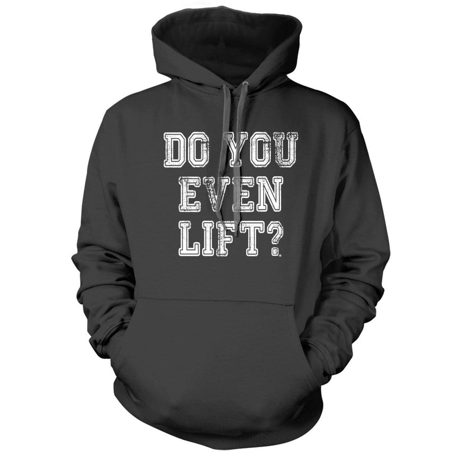 Do you Even Lift Hoodie - We Got Teez