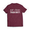 Eat Clean Train dirty Maroon T-Shirt - We Got Teez