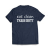 Eat Clean Train dirty Navy T-Shirt - We Got Teez