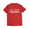 Eat Clean Train dirty Red T-Shirt - We Got Teez