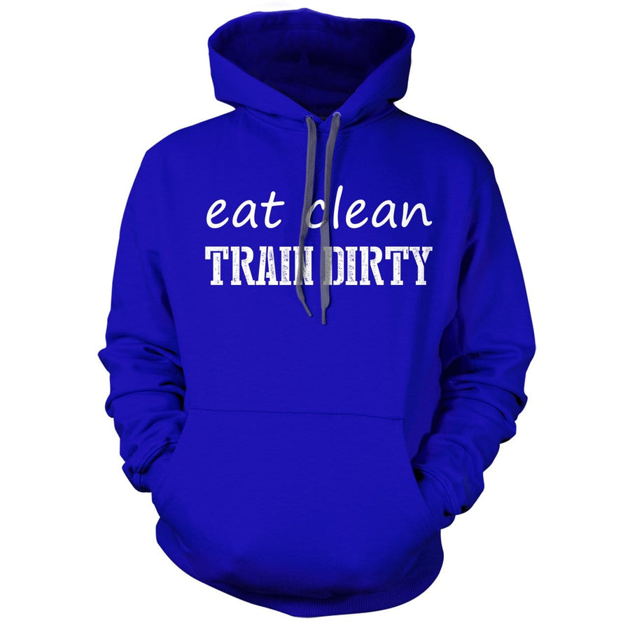 Eat Clean Train dirty Hoodie - We Got Teez