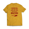 Exercise for Bacon Ath Gold T-Shirt - We Got Teez