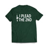 I Plead The 2nd Forest Green Tee-Shirt - We Got Teez