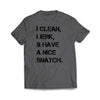I Clean, I Jerk, & Have A Nice Snatch Charcoal T-Shirt - We Got Teez