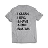 I Clean, I Jerk, & Have A Nice Snatch Sport Grey T-Shirt - We Got Teez