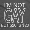 I'm not gay but $20 is $20 T-Shirt - We Got Teez