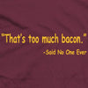Too Much Bacon Maroon T-Shirt - We Got Teez