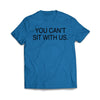 You can't sit with us Royal T-Shirt - We Got Teez