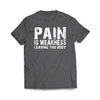 Pain is weakness leaving the body T-Shirt - We Got Teez