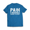 Pain is weakness leaving the body T-Shirt - We Got Teez