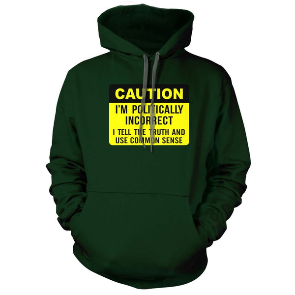 Caution I am Politically Incorrect Hoodie