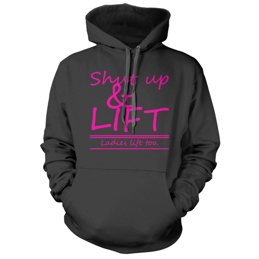 Shut Up and Lift Hoodie - We Got Teez
