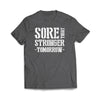 Sore Today Stronger Tommorrow T-Shirt - We Got Teez