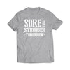 Sore Today Stronger Tommorrow T-Shirt - We Got Teez