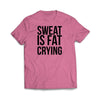 Sweat is fat crying T-Shirt - We Got Teez