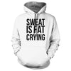 Sweat is Fat Crying Hoodie - We Got Teez