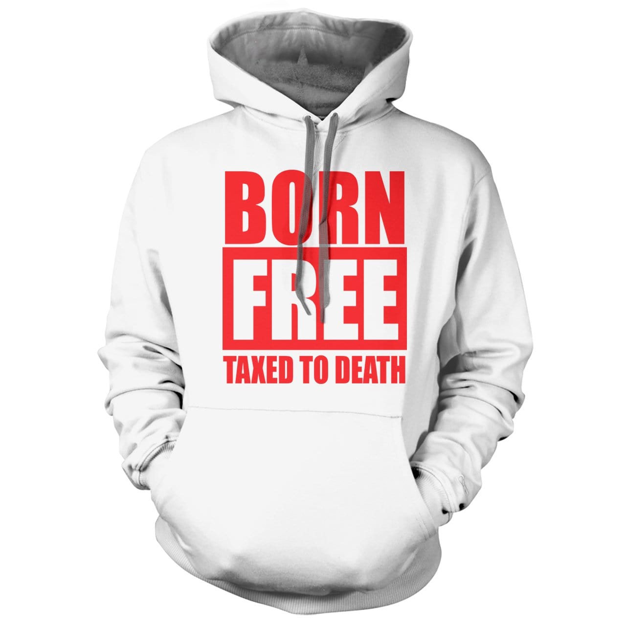 Born Free Taxed to Death White Hoodie - we got teez