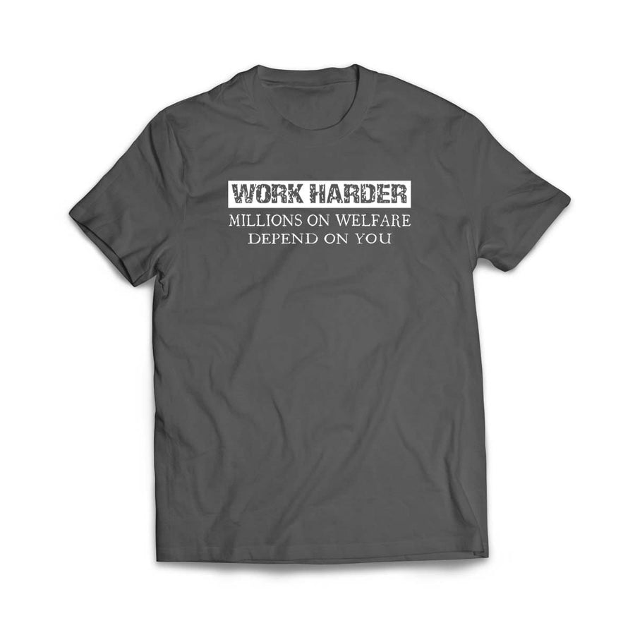 Work Harder Millions ON Welfare Depend on You Black Tee Shirt